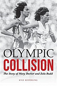 Olympic Collision: The Story of Mary Decker and Zola Budd (Hardcover)