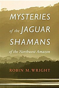 Mysteries of the Jaguar Shamans of the Northwest Amazon (Paperback)