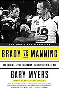 Brady Vs Manning: The Untold Story of the Rivalry That Transformed the NFL (Paperback)