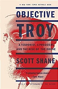 Objective Troy: A Terrorist, a President, and the Rise of the Drone (Paperback)