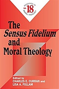 The Sensus Fidelium and Moral Theology: Readings in Moral Theology No. 18 (Paperback)