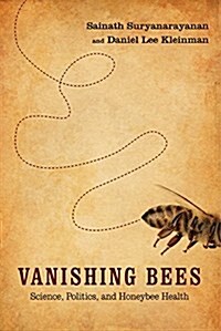 Vanishing Bees: Science, Politics, and Honeybee Health (Hardcover)