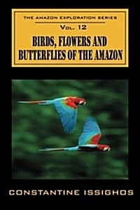 Birds, Flowers and Butterflies of the Amazon: The Amazon Exploration Series (Paperback)