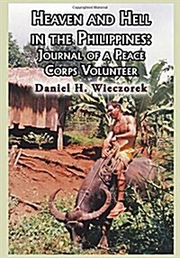 Heaven and Hell in the Philippines: Journal of a Peace Corps Volunteer (Hardcover)