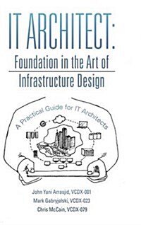 It Architect: Foundation in the Art of Infrastructure Design: A Practical Guide for It Architects (Hardcover)