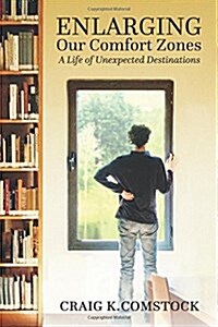 Enlarging Our Comfort Zones: A Life of Unexpected Destinations (Paperback)