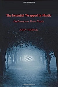 The Essential Wrapped in Plastic: Pathways to Twin Peaks (Paperback)