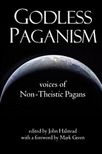 Godless Paganism: Voices of Non-Theistic Pagans (Paperback)