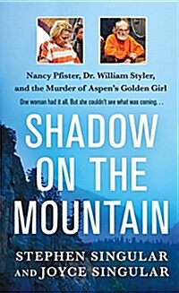 Shadow on the Mountain: Nancy Pfister, Dr. William Styler, and the Murder of Aspens Golden Girl (Mass Market Paperback)