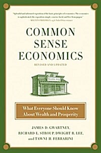 Common Sense Economics: What Everyone Should Know about Wealth and Prosperity (Hardcover)