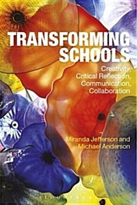 Transforming Schools : Creativity, Critical Reflection, Communication, Collaboration (Paperback)