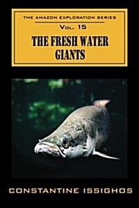 The Fresh Water Giants: The Amazon Exploration Series (Paperback)