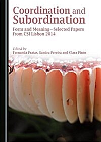 Coordination and Subordination: Form and Meaningaselected Papers from Csi Lisbon 2014 (Hardcover)