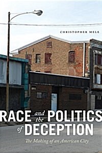 Race and the Politics of Deception: The Making of an American City (Hardcover)