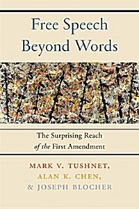 Free Speech Beyond Words: The Surprising Reach of the First Amendment (Hardcover)