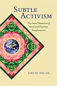 Subtle Activism: The Inner Dimension of Social and Planetary Transformation (Paperback)