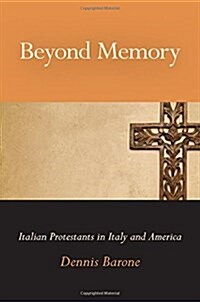 Beyond Memory: Italian Protestants in Italy and America (Hardcover)