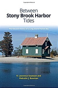 Between Stony Brook Harbor Tides: The Natural History of a Long Island Pocket Bay (Hardcover)