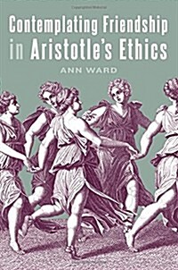 Contemplating Friendship in Aristotles Ethics (Paperback)