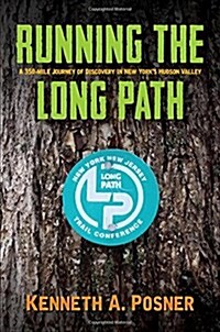 Running the Long Path: A 350-Mile Journey of Discovery in New Yorks Hudson Valley (Paperback)