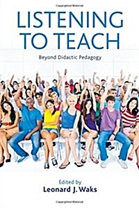 Listening to Teach: Beyond Didactic Pedagogy (Paperback)