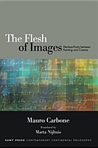 The Flesh of Images: Merleau-Ponty Between Painting and Cinema (Paperback)