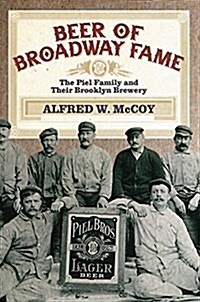 Beer of Broadway Fame: The Piel Family and Their Brooklyn Brewery (Paperback)