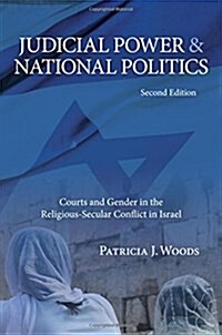 Judicial Power and National Politics, Second Edition: Courts and Gender in the Religious-Secular Conflict in Israel (Hardcover)