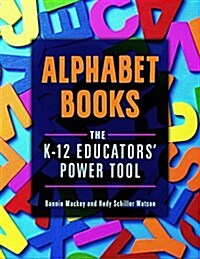 Alphabet Books: The K-12 Educators Power Tool (Paperback)