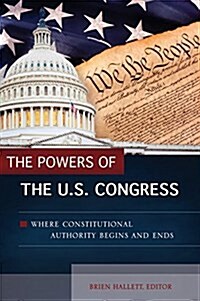 The Powers of the U.S. Congress: Where Constitutional Authority Begins and Ends (Hardcover)