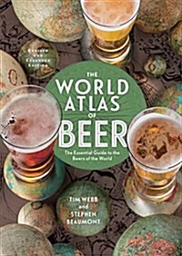 The World Atlas of Beer, Revised & Expanded: The Essential Guide to the Beers of the World (Hardcover, Revised)