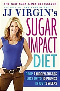 Jj Virgins Sugar Impact Diet: Drop 7 Hidden Sugars, Lose Up to 10 Pounds in Just 2 Weeks (Paperback)