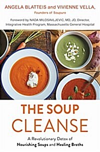 The Soup Cleanse: A Revolutionary Detox of Nourishing Soups and Healing Broths (Paperback)