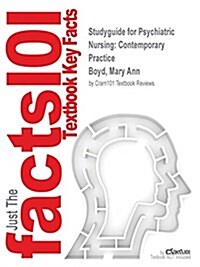 Studyguide for Psychiatric Nursing: Contemporary Practice by Boyd, Mary Ann, ISBN 9780060000370 (Paperback, Highlights, Out)