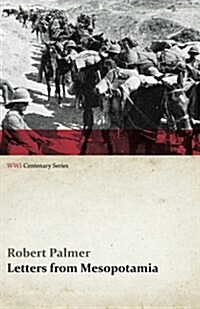 Letters from Mesopotamia - In 1915 and January, 1916, from Robert Palmer, Who Was Killed in the Battle of Um El Hannah, June 21, 1916 Aged 27 Years (W (Paperback)