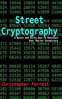Street Cryptography: A Quick and Dirty Way to Maintain Your Secret Conspiracy (Paperback)