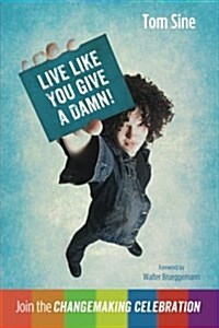 Live Like You Give a Damn!: Join the Changemaking Celebration (Paperback)