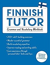 Finnish Tutor: Grammar and Vocabulary Workbook (Learn Finnish with Teach Yourself) : Advanced Beginner to Upper Intermediate Course (Paperback)