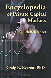 Encyclopedia of Private Capital Markets: (Quick Reference) (Paperback)