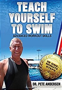 Teach Yourself to Swim Advanced Workout Skills: In One Minute Steps (Paperback)