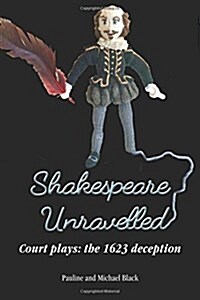 Shakespeare Unravelled Court Plays: The 1623 Deception (Paperback)