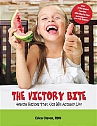 The Victory Bite: Healthy Recipes That Kids Will Actually Like (Paperback)