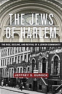 The Jews of Harlem: The Rise, Decline, and Revival of a Jewish Community (Hardcover)