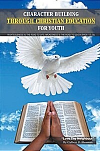 Character Building Through Christian Education for Youth: Lessons on Righteous Living (Paperback)