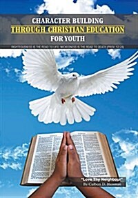 Character Building Through Christian Education for Youth: Lessons on Righteous Living (Hardcover)