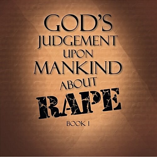Gods Judgement Upon Mankind about Rape: Book 1 (Paperback)