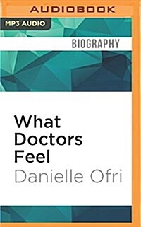 What Doctors Feel: How Emotions Affect the Practice of Medicine (MP3 CD)