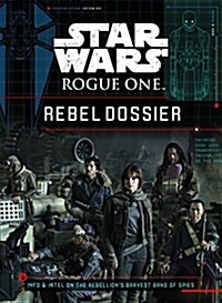 Star Wars: Rogue One: Rebel Dossier (Hardcover)