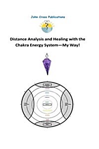 Distance Analysis and Healing with the Chakra Energy System - My Way! (Paperback)