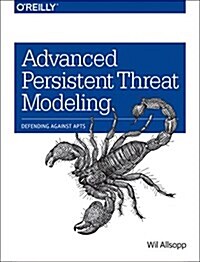 Advanced Persistent Threat Modeling: Defending Against Apts (Paperback)